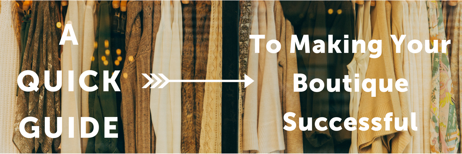 A Quick Guide To Making Your Boutique Successful